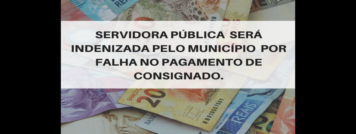 Servidora pública será indenizada pelo município por falha no pagamento de empréstimo consignado