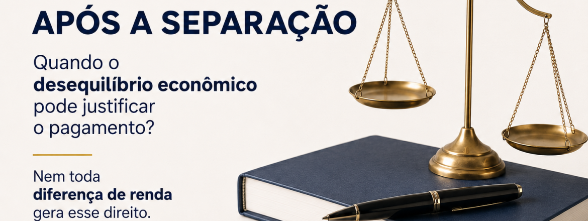 Alimentos compensatórios após a separação: quando o desequilíbrio econômico pode justificar o pagamento?